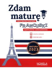 Zdam maturę! Język francuski egzamin pisemny Poziom podstawowy Zbiór zadań Zdam maturę! Język francuski egzamin pisemny Poziom podstawowy Zbiór zadań