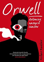 Orwell Człowiek naszych czasówRichard Bradford