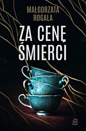 Za cenę śmierciMałgorzata Rogala Za cenę śmierciMałgorzata Rogala