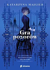 Gra pozorów Kuchennymi drzwiami Tom 1Katarzyna Majgier