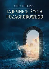 Tajemnice życia pozagrobowegoAndy Collins