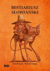 Bestiariusz słowiański. Rzecz o skrzatach, wodnikach i rusałkach Bestiariusz słowiański. Rzecz o skrzatach, wodnikach i rusałkach