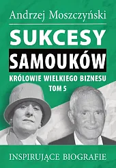 Sukcesy samouków Królowie wielkiego biznesu Tom,Andrzej Moszczyński Sukcesy samouków Królowie wielkiego biznesu Tom,Andrzej Moszczyński