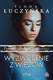Pokonać demony przeszłości.Tom 2 Wyzwolenie z,Ilona Łuczyńska