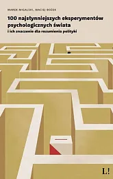 100 najsłynniejszych eksperymentów psychologicznych świataMarek Migalski 100 najsłynniejszych eksperymentów psychologicznych świataMarek Migalski