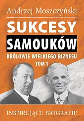 Sukcesy samouków Królowie wielkiego biznesu Tom,Andrzej Moszczyński Sukcesy samouków Królowie wielkiego biznesu Tom,Andrzej Moszczyński