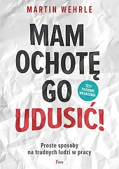 Mam ochotę go udusić!