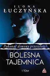 Pokonać demony przeszłości.Tom 1 Bolesna tajemnicaIlona Łuczyńska