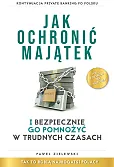Jak ochronić majątek i bezpiecznie go pomnożyć w trudnych czasach Jak ochronić majątek i bezpiecznie go pomnożyć w trudnych czasach