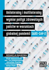 Unilateralny i multilateralny wymiar polityk zdrowotnych państw w warunkach globalnej pandemii SARS-CoV-2 Unilateralny i multilateralny wymiar polityk zdrowotnych państw w warunkach globalnej pandemii SARS-CoV-2