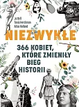 Niezwykłe 366 kobiet, które zmieniły bieg historii Niezwykłe 366 kobiet, które zmieniły bieg historii