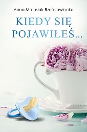 Kiedy się pojawiłeśAnna Matusiak-Rześniowiecka