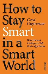 How to Stay Smart in a,Gerd Gigerenzer How to Stay Smart in a,Gerd Gigerenzer