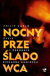 Nocny prześladowca Życie i zbrodnie Richarda,Philip Carlo