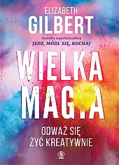 Wielka MagiaElizabeth Gilbert Wielka MagiaElizabeth Gilbert