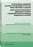 Wykonywanie zawodów lekarza i pielęgniarki w Polsce przez medyków z Ukrainy. Poradnik dwujęzyczny Wykonywanie zawodów lekarza i pielęgniarki w Polsce przez medyków z Ukrainy. Poradnik dwujęzyczny