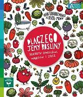Dlaczego jemy rośliny? Sekrety owoców, warzyw i zbóż Akademia mądrego dziecka. Chcę wiedzieć Dlaczego jemy rośliny? Sekrety owoców, warzyw i zbóż Akademia mądrego dziecka. Chcę wiedzieć