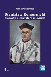 Stanisław Komornicki Biografia niezwykłego człowieka (1949-2016) Stanisław Komornicki Biografia niezwykłego człowieka (1949-2016)