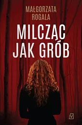 Milcząc jak gróbMałgorzata Rogala