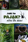 Jaki to pająk? Atlas dla dzieci Jaki to pająk? Atlas dla dzieci