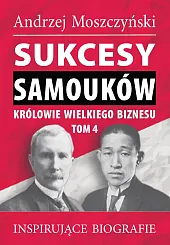 Sukcesy samouków Królowie wielkiego biznesu T.4Kaszyńska Alicja Sukcesy samouków Królowie wielkiego biznesu T.4Kaszyńska Alicja