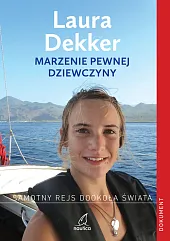 Marzenie pewnej dziewczynyLaura Dekker Marzenie pewnej dziewczynyLaura Dekker