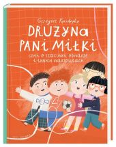 Drużyna pani Miłki, czyli o szacunku, odwadze i innych wartościach Drużyna pani Miłki, czyli o szacunku, odwadze i innych wartościach