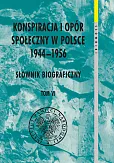 Konspiracja i opór społeczny w Polsce 1944-1956. Słownik biograficzny Tom 6 Konspiracja i opór społeczny w Polsce 1944-1956. Słownik biograficzny Tom 6