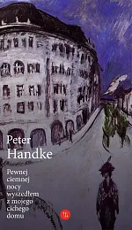 Pewnej ciemnej nocy wyszedłem z mojego,Peter Handke Pewnej ciemnej nocy wyszedłem z mojego,Peter Handke