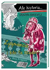 Ale historia... Zygmuncie, i kto tu,Grażyna Bąkiewicz