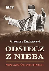 Odsiecz z nieba Prymas Wyszyński wobec,Grzegorz Kucharczyk Odsiecz z nieba Prymas Wyszyński wobec,Grzegorz Kucharczyk