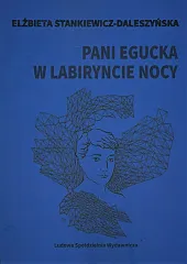 Pani Egucka w labiryncie nocyElżbieta Stankiewicz-Daleszyńska