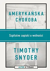 Amerykańska chorobaTimothy Snyder