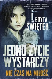 Jedno życie wystarczy T.1 Nie czas,Edyta Świętek