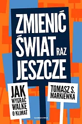 Zmienić świat raz jeszczeS.Tomasz Markiewka Zmienić świat raz jeszczeS.Tomasz Markiewka