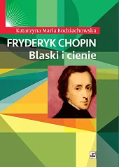 Fryderyk Chopin Blaski i cienieMaria Bodziachowska Katarzyna
