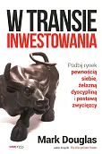 W transie inwestowania Podbij rynek pewnością siebie, żelazną dyscypliną i postawą zwycięzcy W transie inwestowania Podbij rynek pewnością siebie, żelazną dyscypliną i postawą zwycięzcy