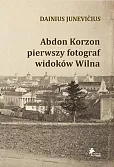 Abdon Korzon — pierwszy fotograf widoków Wilna