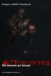 Antyterrorysta Od marzeń po szczytGrzegorz Mikołajczyk Antyterrorysta Od marzeń po szczytGrzegorz Mikołajczyk