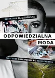 Odpowiedzialna moda. Guilt-free przewodnik po slow fashion Odpowiedzialna moda. Guilt-free przewodnik po slow fashion