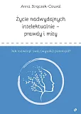 Życie nadwydajnych intelektualnie prawdy i mity Jak rozwinąć swój (wysoki) potencjał?