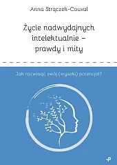 Życie nadwydajnych intelektualnie prawdy i mity,Anna Strączek-Couval
