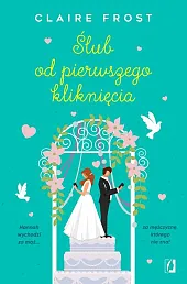 Ślub od pierwszego kliknięciaClaire Frost