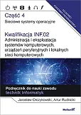 Kwalifikacja INF.02. Administracja i eksploatacja systemów komputerowych, urządzeń peryferyjnych Kwalifikacja INF.02. Administracja i eksploatacja systemów komputerowych, urządzeń peryferyjnych