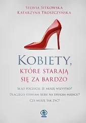 Kobiety, które starają się za bardzoSylwia Sitkowska Kobiety, które starają się za bardzoSylwia Sitkowska