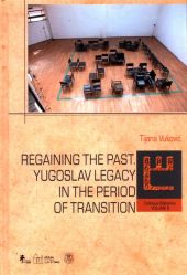 Regaining The past. Yugoslav legacy in the period of transition Regaining The past. Yugoslav legacy in the period of transition