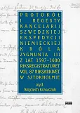 Protokół i regesty kancelarii szwedzkiej ekspedycji niemieckiej króla Zygmuna III z lat 1597-1600