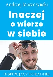 Inaczej o wierze w siebieAndrzej Moszczyński Inaczej o wierze w siebieAndrzej Moszczyński