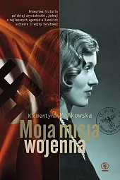 Moja misja wojennaKlementyna Mańkowska
