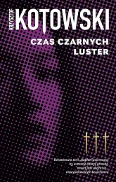 Czas czarnych lusterKrzysztof Kotowski Czas czarnych lusterKrzysztof Kotowski
